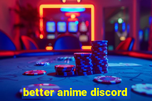 better anime discord